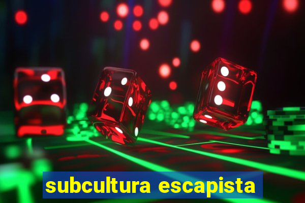 subcultura escapista